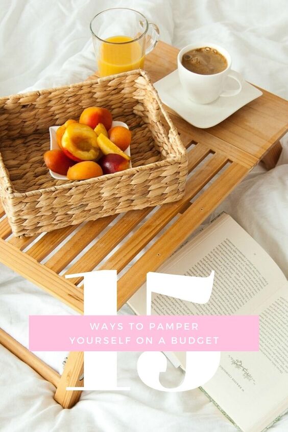 15 ways to pamper yourself on a budget right now