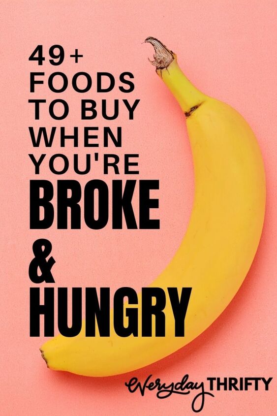49 cheap foods to buy when you re broke hungry