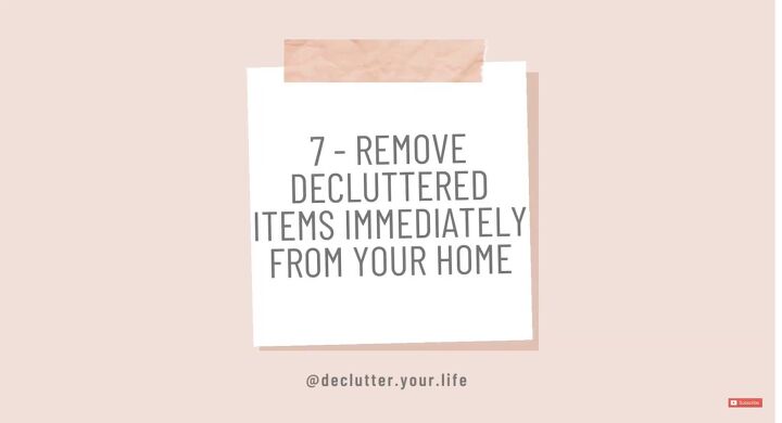 how to stay clutter free 10 top tips for keeping a decluttered home, Remove decluttered items immediately from your home