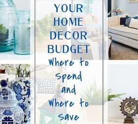 your home decor budget where to spend and where to save