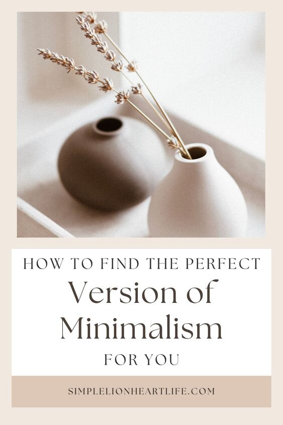 how to find the perfect version of minimalism for you