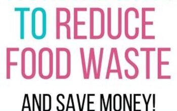 11 Easy Ways To Reduce Food Waste