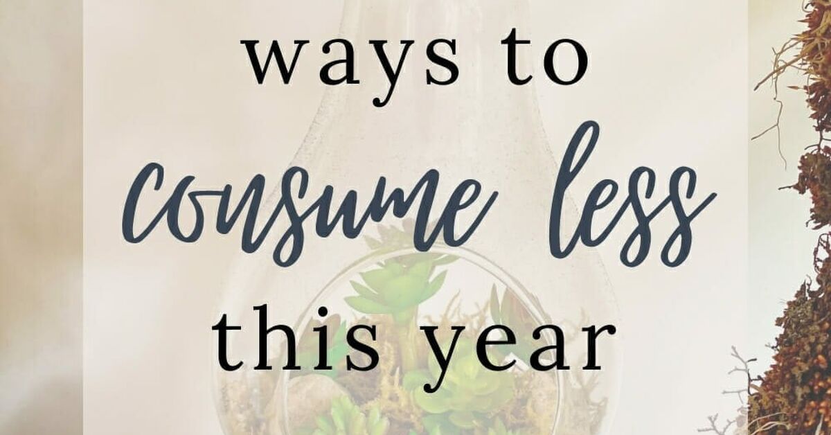 25 Simple Ways to Consume Less This Year | Simplify