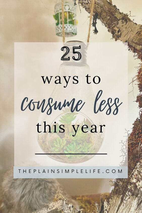 25 Simple Ways to Consume Less This Year | Simplify