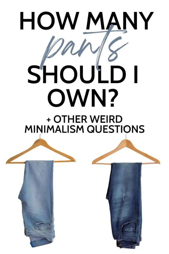 how many pants should i own other weird minimalism questions, How Many Pairs of Pants Should I Own and Other Weird Minimalist Questiohns