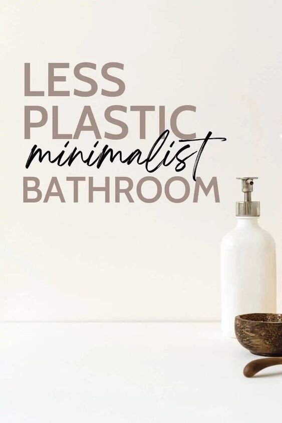 5 ideas for creating a minimalist bathroom with less plastic waste, How can I use less plastic bottles in my bathroom I ve got some space saving solutions Environmentally friendly minimalist approved