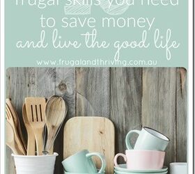 10 frugal skills you need to save money and live the good life, 10 frugal skills you need to save money