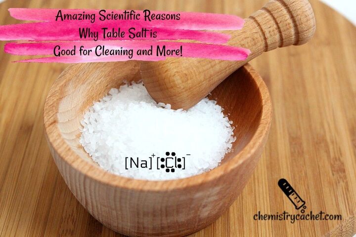 amazing scientific reasons why table salt is good for cleaning and mor, Amazing Scientific Reasons why Table Salt is Good for Cleaning and More