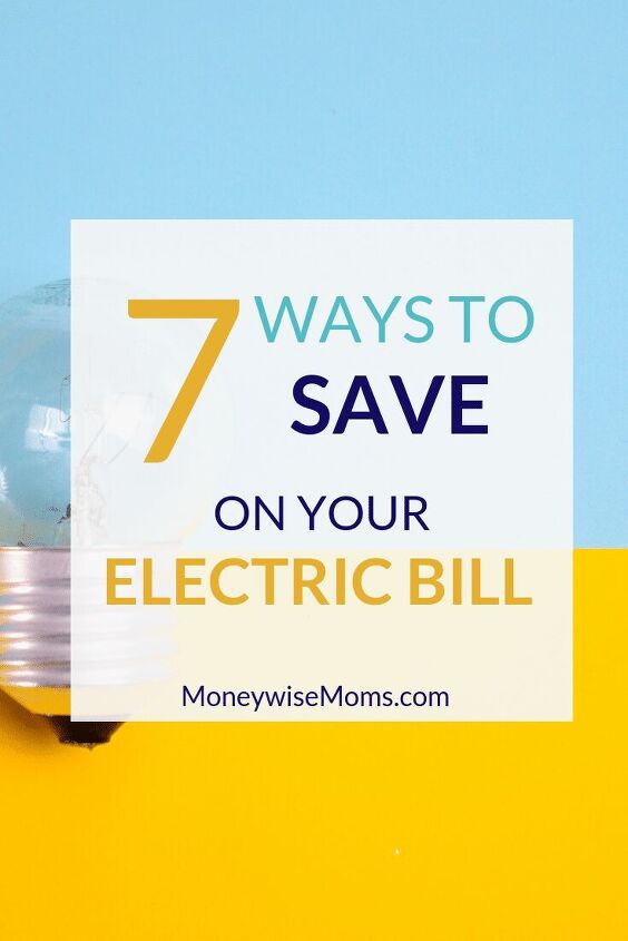 how to save money on your electric bill, 7 ways to save on your electric bill