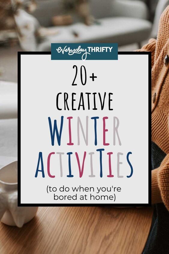 20 creative indoor winter activities to do when you re bored, 20 Creative Indoor Winter Activities To Do When You re Bored
