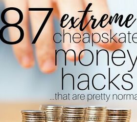 87 Extreme Cheapskates Money Hacks That Are Pretty Normal