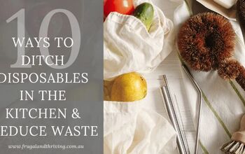 10 Ways to Eliminate Kitchen Disposables and Reduce Kitchen Waste
