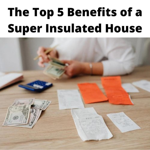 the top 5 benefits of a super insulated house, If you are wondering what the benefits of a super insulated house might be look no further I have 5 awesome advantages to share with you