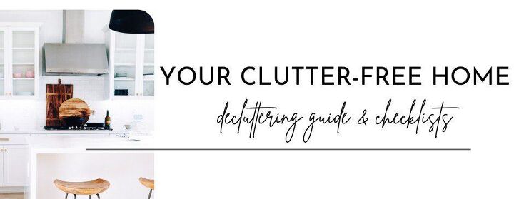 declutter your home checklist 11 steps to clear the clutter for good, Your Clutter Free Home decluttering guide checklists