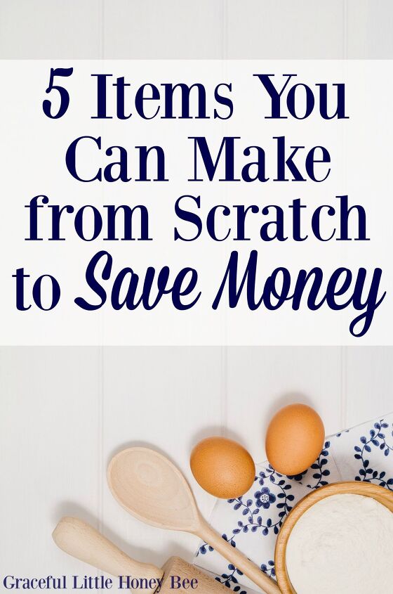 5 items you can make from scratch to save money, Try making these super simple grocery staples at home instead of buying them to save money