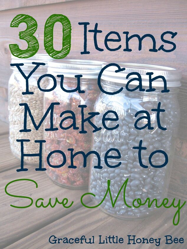 5 items you can make from scratch to save money, 30 Items You Can Make at Home to Save Money on gracefullittlehoneybee com