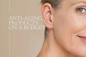 Check out the best anti-aging products on a budget