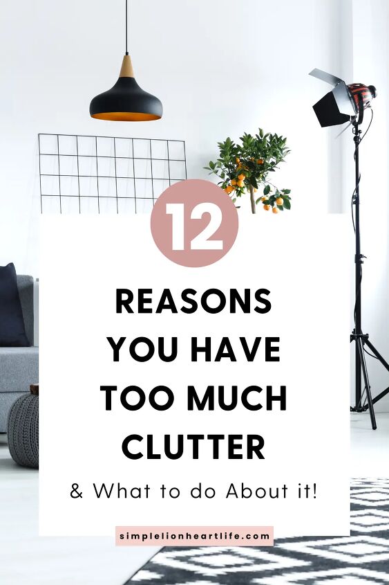 12 Reasons You Have Too Much Clutter & What to Do About It! | Simplify