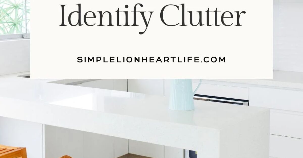 Clutter Test What is Clutter? 13 Questions to Help You Identify Clutter | Simplify